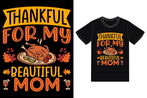 Happy Thanksgiving T-Shirt Design.Thankful for my beautiful mom's t-shirt design.