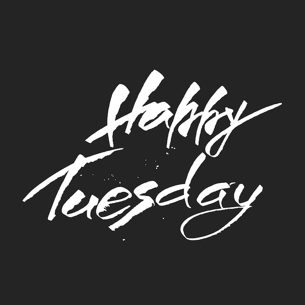 Vector happy tuesday trendy handlettering citaat art print voor posters en wenskaarten ontwerp kalligrafische geïsoleerde citaat in inkt