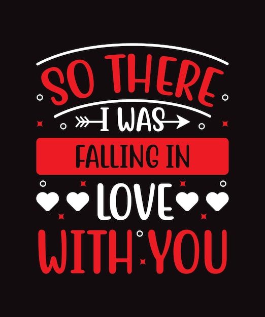 Happy valentines day so there i was falling in love with you typography quotes t shirt design