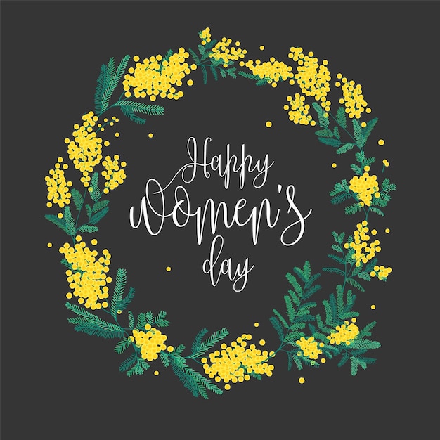 Vettore iscrizione di happy women's day scritta con carattere elegante e ghirlanda rotonda composta da fiori di mimosa gialla e foglie verdi.