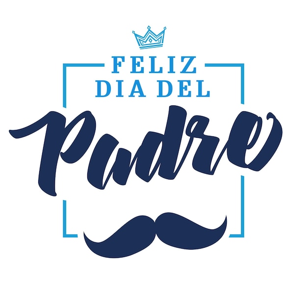 Vector happyfeliz dia del padre spanish elegant lettering translate happy father's day