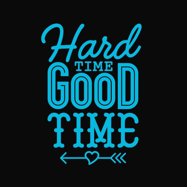 Hard time good time  inspirational quotes typography