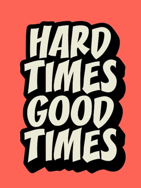 Hard times good times Inspiring Creative Motivation Quote Poster Template