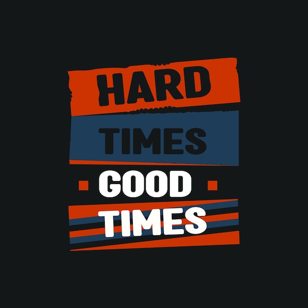 Hard times good times typography for t shirt design print