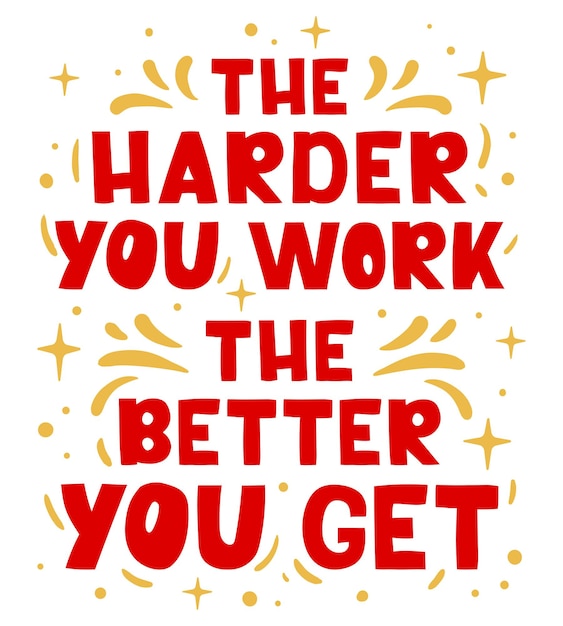 The harder you work the better you get  hand drawn lettering  motivational phrase inspiration