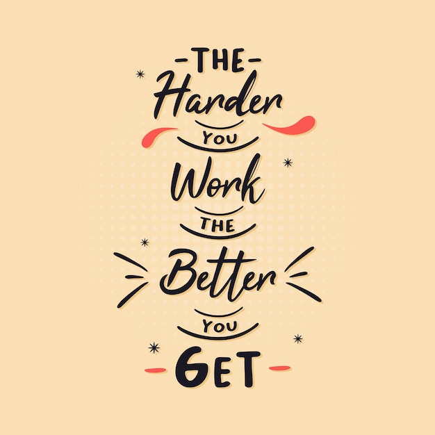 The Harder You Work The Better You get Motivational quote lettering