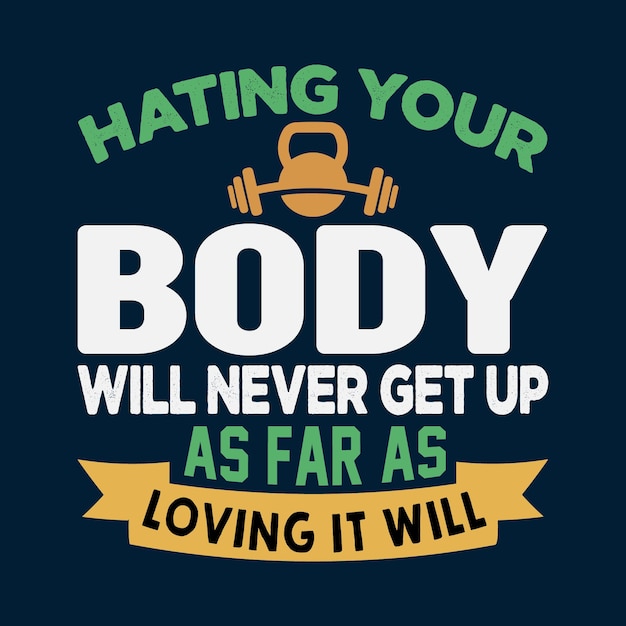 Hating Your Body Gym Typography T shirt Design