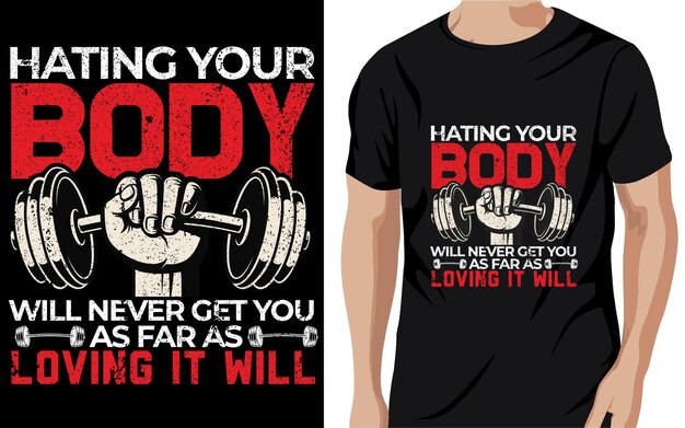 Hating your body will never get you Gym T-shirt Design