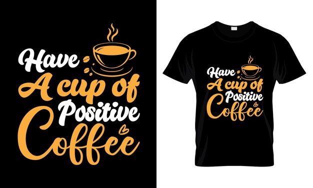 Have a cup of positive coffee lettering typography t shirt design