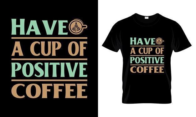 Have a cup of positive coffee lettering typography t shirt design