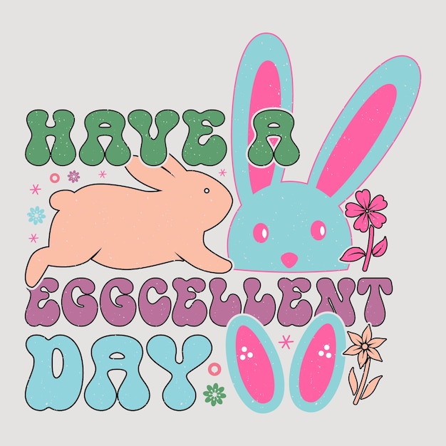 Have A Eggcellent Day Retro Easter Sublimation Vector Graphic Easter Sunday TShirt Design