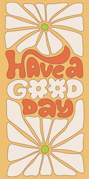 Vector have a good day positive lettering slogan in hippie retro s style with daisy flowers groovy flat con