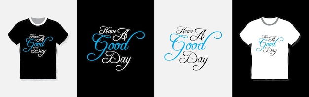 Have A Good Day TShirt Design