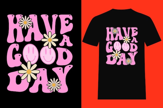 Have a Good Day Typography T Shirt Design.