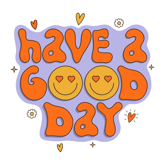 Have a good day wish in groovy style Hand drawn positive text with faces 70s 80s 90s vibes lettering