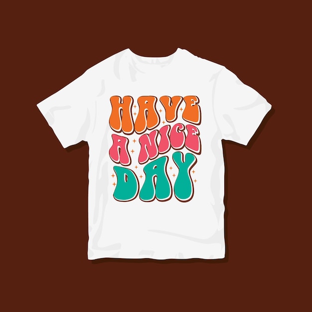 Have a nice day, Groovy Typography vector T-shirt design,