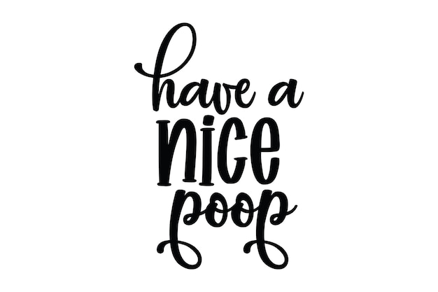 Have a nice poop svg file