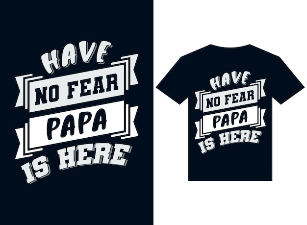 Не бойтесь, папа здесь дизайн футболки типографика векторные иллюстрации файлы для печати готовы