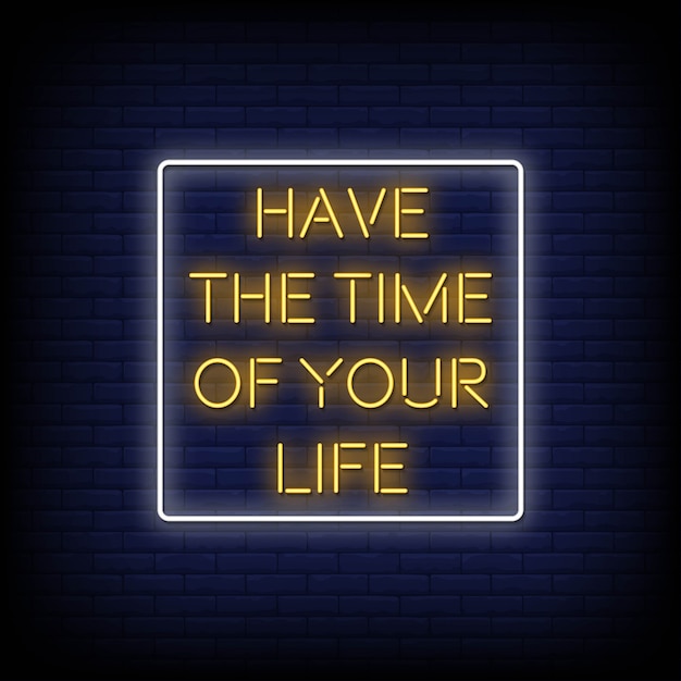 Have the time of your life neon signs style text