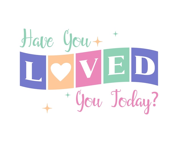 Have you loved you today self care positive saying retro typographic heart art on white background