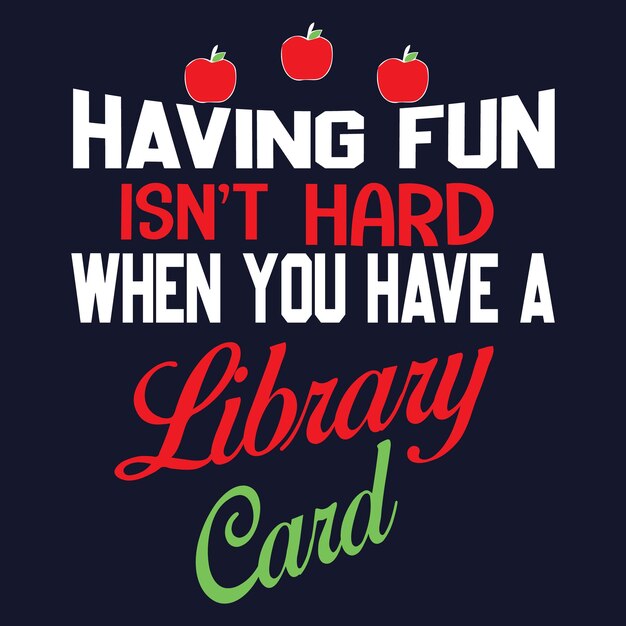 having fun isn't hard when you have a library card. Teachers' day t-shirt design.