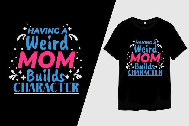 Avere una mamma strana costruisce il design della maglietta del personaggio