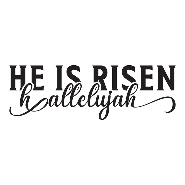 He is risen hallelujah