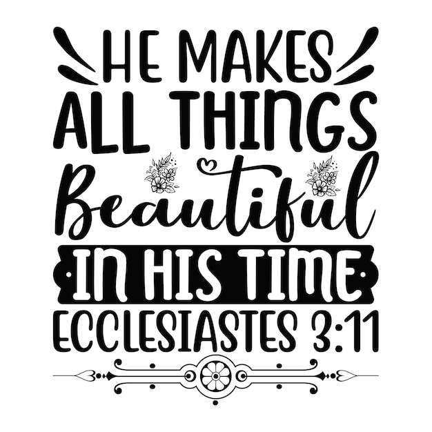 He makes all things beautiful in his time ecclesiastes 311 Lettering design for greeting banners Mo