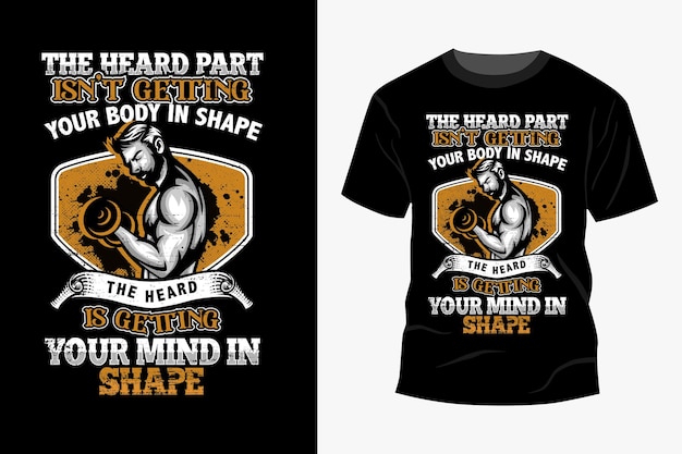 The heard part is not getting your body in shape the heard is getting your mind in shape t shirt de