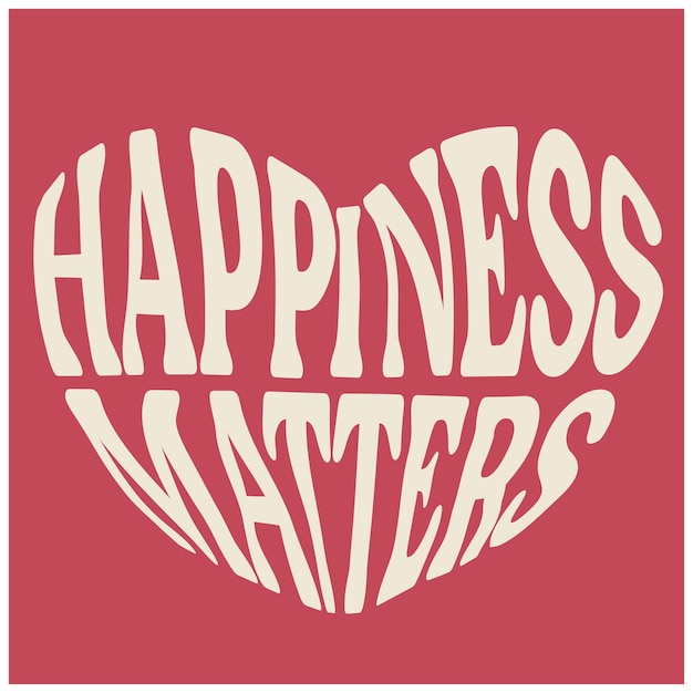 HEART SHAPE TYPO GRAPHIC TEXT HAPPINESS MATTERS FOR MEN WOMEN AND TEEN GIRLS