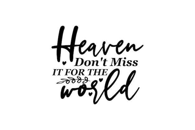 Heaven Don't Miss It for the World vector bestand