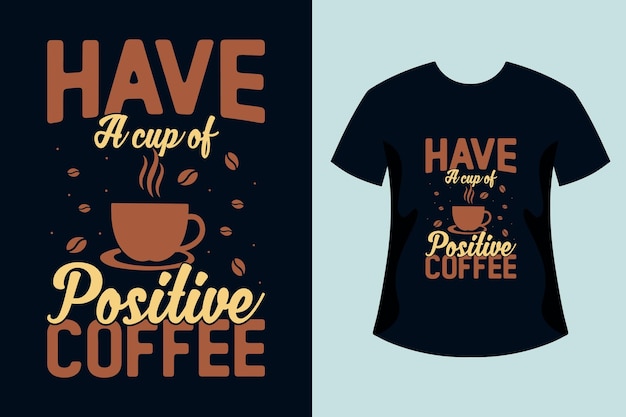 Heb een kopje positieve koffie typografie belettering t-shirtontwerp