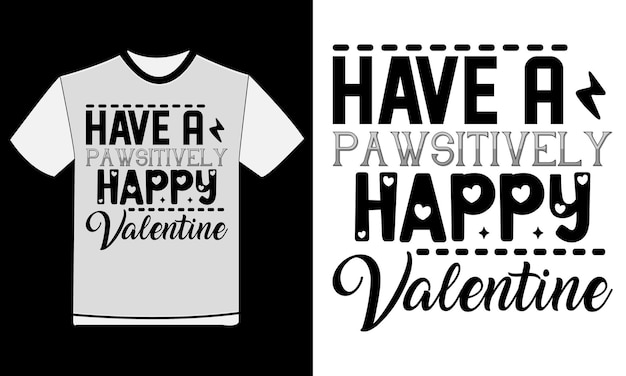 Heb een Pawsitively Happy Valentine hoogwaardige T-shirt ontwerpen