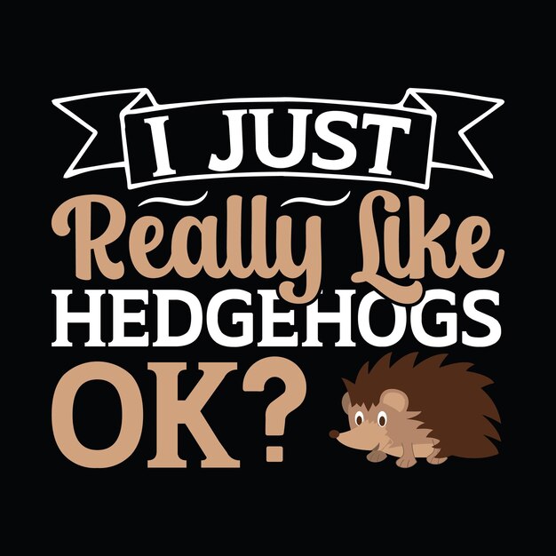 Hedgehog tshirt design Hedgehog typography Hedgehog related quotes elements