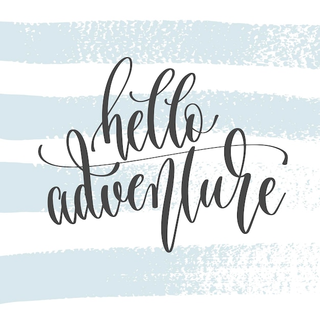 Hello adventure hand lettering inscription text motivation and inspiration positive quote