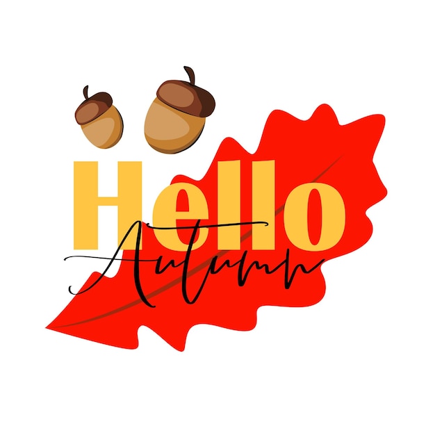 Hello autumn fall lettering sticker banner inscription theme with leaves of different colors acorn vector flat illustration isolated on white background Simple cartoon flat style