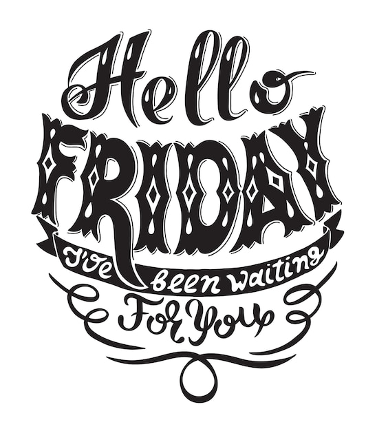 Hello friday i have been waiting for you handwritting lettering inscription