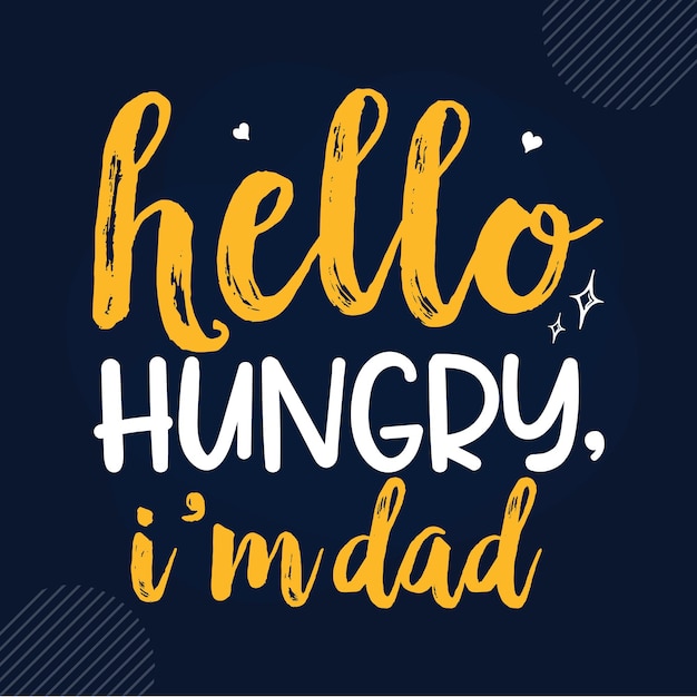 Hello hungry im dad lettering dad premium vector design