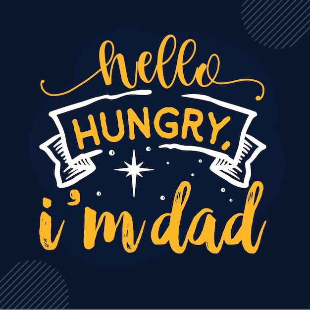 Hello hungry im dad lettering dad premium vector design