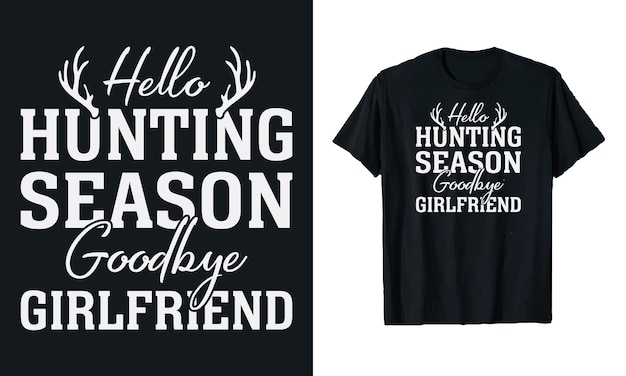 Hello hunting season goodbye girlfriend Hunting Typography vector tshirt design template for print