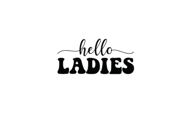 Hello Ladies T-shirt