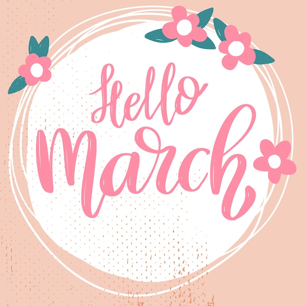 Hello march. lettering phrase on background with flowers decoration.  element for poster, banner, card.  illustration