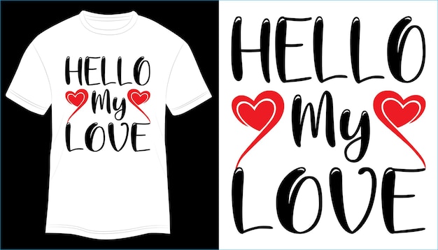 Hello my love Valentine T-shirt Design Typography vector illustration