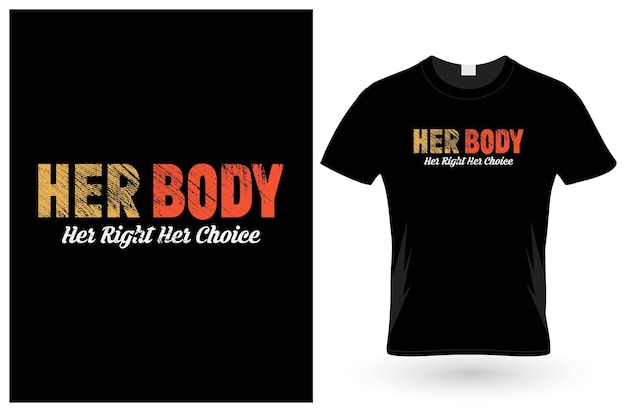 Her body her right her choice tshirt design