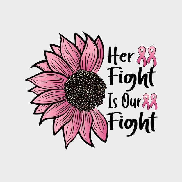 Her fight is our fight, Breast Cancer Awareness Quote design vector