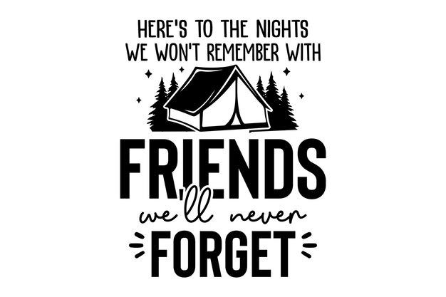 Heres to the nights we wont remember with friends well never forget