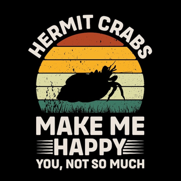 Hermit crab make me happy you not so much retro tshirt design vector (il granchio eremita mi rende felice)