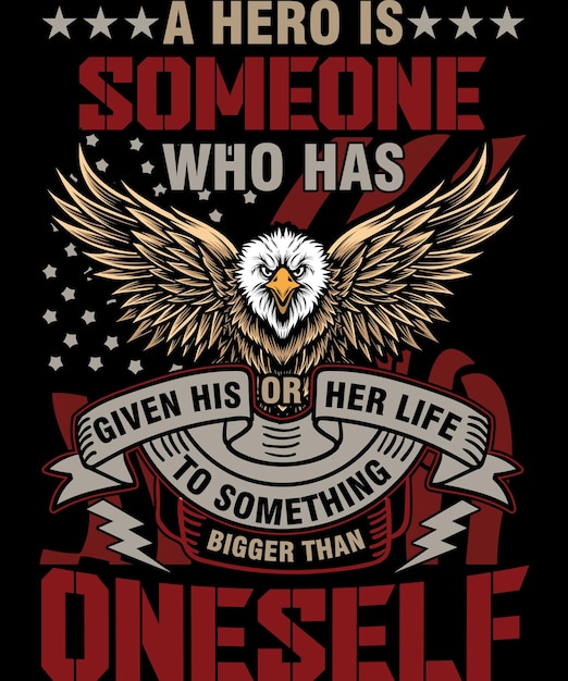 Vector a hero is someone who has given his or her life to something bigger veteran t shirt design