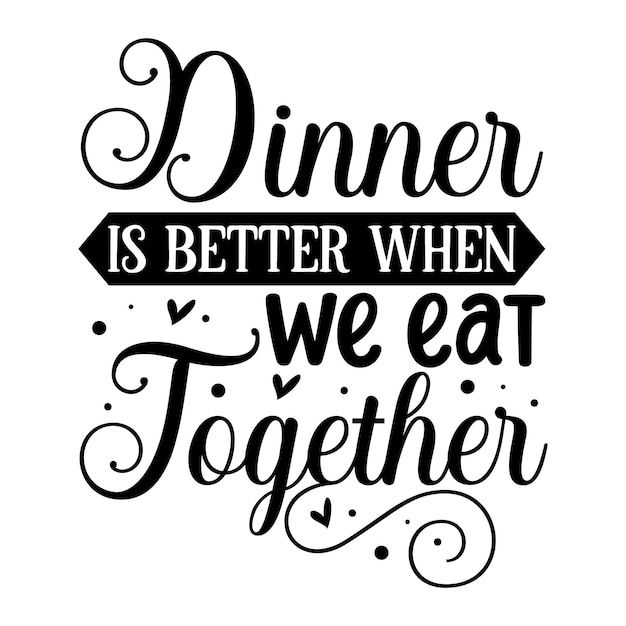 Het diner is beter als we samen eten uniek typografie-element premium vector design