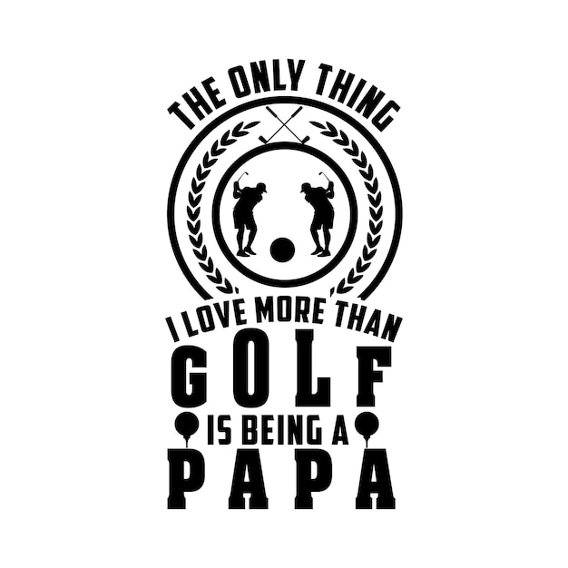 Vector het enige waar ik meer van hou dan golf is papa zijn